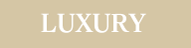 LUXURY